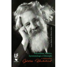 Psicanálise, poética, epistemologia e educação a contribuição de gaston bachelard