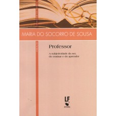 Professor: A subjetividade do ser, do ensinar e do aprender