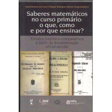 Saberes matemáticos no curso primário: O que, como e por que ensinar? Estudos histórico-comparativos a partir da documentação oficial escolar