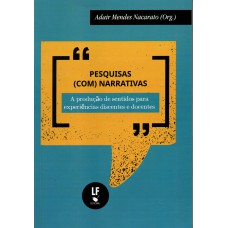 Pesquisas (com) narrativas: A produção de sentidos para experiências discentes e docentes.