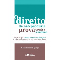 O direito de não produzir prova contra si mesmo - 2ª edição de 2013