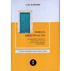 Teoria da objetivação: Uma perspectiva vygotskiana sobre conhecer e vir a ser no ensino e aprendizagem da matemática