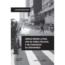 Armas menos letais, uso da força policial e militarização da segurança