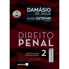 Direito Penal 2 - Parte especial - crimes contra a pessoa a crimes contra o patrimônio - atualizada de acordo com as Leis n.13.869/2019 (Lei de Abuso de Autoridade), n.13.964/2019 (Lei Anticrime) e n.13.968/2019