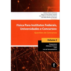 Física para Institutos Federais, Universidades e Concursos: Questões de Concursos: Temperatura; Dilatação Térmica; Calor; Leis da Termodinâmica