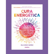 Cura Energética — 5 Passos para limpar, desbloquear e proteger sua energia para atrair mais amor, alegria e propósito