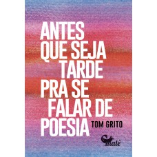 Antes que seja tarde para se falar de poesia