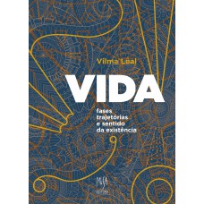 VIDA: fases, trajetórias e sentido da existência