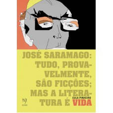 José Saramago: tudo, provavelmente, são ficções; mas a literatura é vida