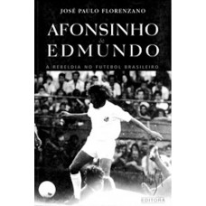 Afonsinho e Edmundo – A Rebeldia no Futebol Brasileiro