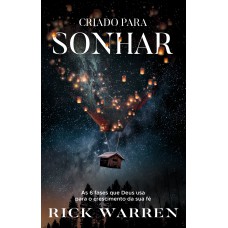 Criado para sonhar – do mesmo autor de Uma vida com propósitos