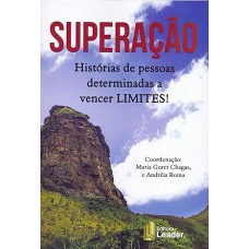 Superação. Histórias de Pessoas Determinadas a Vencer Limites!