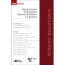 Reorganizações empresariais: Aspectos societários e tributários - 1ª edição de 2011