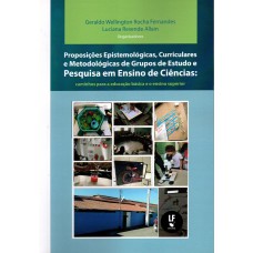 Proposições Epistemológicas, Curriculares e Metodológicas de Grupos de Estudo e Pesquisa em Ensino de Ciências: caminhos para a educação básica e ensino superior