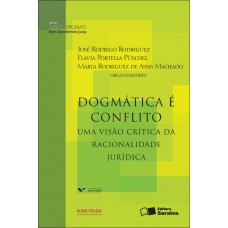 Dogmática é conflito: Uma visão crítica da racionalidade jurídica - 1ª edição de 2012