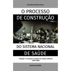 O processo de construção do sistema nacional de saúde: tradição e inovação na política de saúde brasileira (1940-1980)