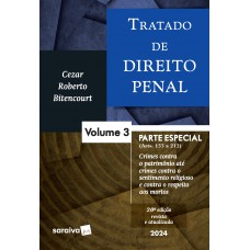 Tratado De Direito Penal - parte especial - crimes contra o patrimônio até crimes contra o sentimento religioso e contra o respeito aos mortos - Vol. 3 - 20 edição 2024