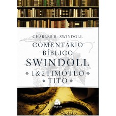 Comentário bíblico Swindoll : 1 & 2 Timoteo E Tito