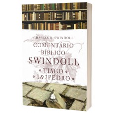 Comentário Bíblico Swindoll - Tiago e 1 & 2 Pedro