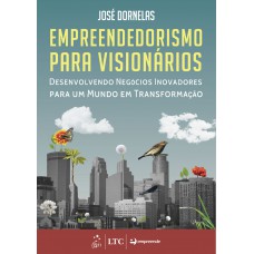 Empreendedorismo para Visionários - Desenvolvendo Negócios Inovadores para um Mundo em Transformação