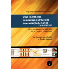 Uma imersão na computação através da sua evolução histórica com algoritmos: elementos para programação para físicos, cientistas e engenheiros: da computação primitiva à Charles Babbage