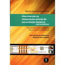 Uma imersão na computação através da sua evolução histórica com algoritmos: elementos para programação para físicos, cientistas e engenheiros: dos sistemas de hollerith ao despertar da era digital