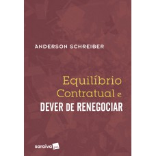 Equilíbrio contratual e dever de renegociar - 1ª edição de 2017