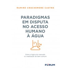 Paradigmas em Disputa no Acesso Humano à Água