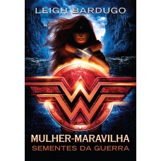 Mulher-Maravilha: Sementes da guerra (Lendas da DC – Livro 1)