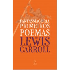 Fantasmagoria e Primeiros Poemas de Lewis Carroll