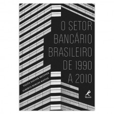 O setor bancário brasileiro de 1990 a 2010