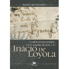 A originalidade dos Exercícios de Inácio de Loyola