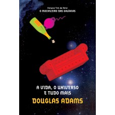 A vida, o universo e tudo mais (O mochileiro das galáxias – Livro 3)