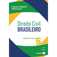 Direito Civil Brasileiro: Direito das Coisas - Vol 5 - 19ª edição 2024