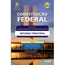 CONSTITUIÇÃO FEDERAL 2024: Atualizada com a REFORMA TRIBUTÁRIA – inclui Emendas Constitucionais na íntegra