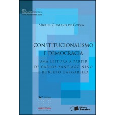 Constitucionalismo e democracia: Uma leitura a partir de Carlos Santiago Nino e Roberto Gargarella - 1ª edição de 2012