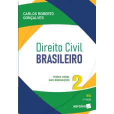 Direito Civil Brasileiro: Teoria Geral das Obrigações - 21ª edição 2024