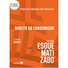 Direito do Consumidor Esquematizado® - 12ª edição 2024