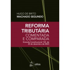 Reforma Tributária Comentada e Comparada: emenda const. 132, de 20 de dezembro de 2023