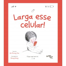 Larga esse Celular! O livro infantil sobre o uso de tela - Uma ferramenta para lidar com a geração ansiosa
