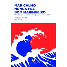 Mar calmo nunca fez bom marinheiro - Uma Projeção do Atlântico Português para o Século XXI