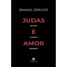 Judas é Amor – Religião, Filosofia, Existência