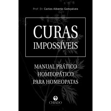 Curas Impossíveis - Manual Prático Homeopático para Homeopata