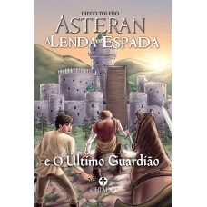 Asteran, A Lenda da Espada: e o Último Guardião