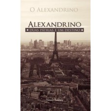 Alexandrino - Duas Pátrias, Um Destino