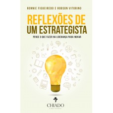 Reflexões de um estrategista - Pense o que fazer na liderança para inovar