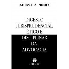 Digesto jurisprudencial ético e disciplinar da advocacia