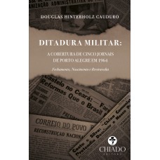 Ditadura Militar: a cobertura de cinco jornais de Porto Alegre em 1964. Fechamento, nascimento e reviravolta