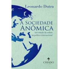 A Sociedade Anômica - Um estudo da ordem na política internacional