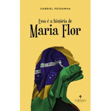 Essa é a história de Maria Flor